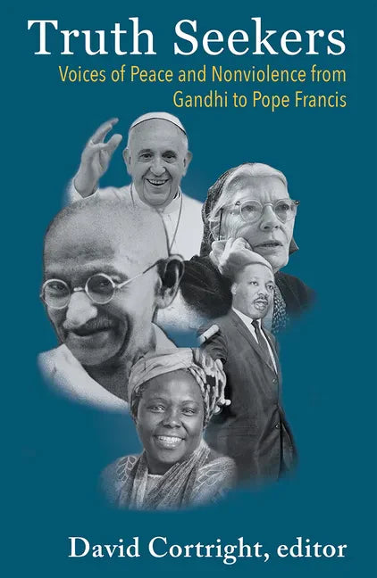 Truth Seekers: Voices of Peace and Nonviolence from Gandhi to Pope Francis - Paperback