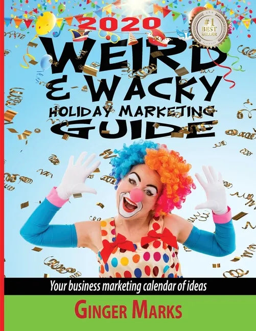 2020 Weird & Wacky Holiday Marketing Guide: Your business marketing calendar of ideas - Paperback