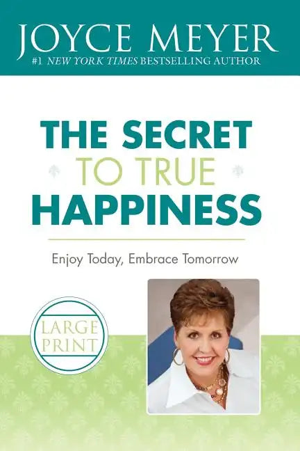 The Secret to True Happiness: Enjoy Today, Embrace Tomorrow - Paperback