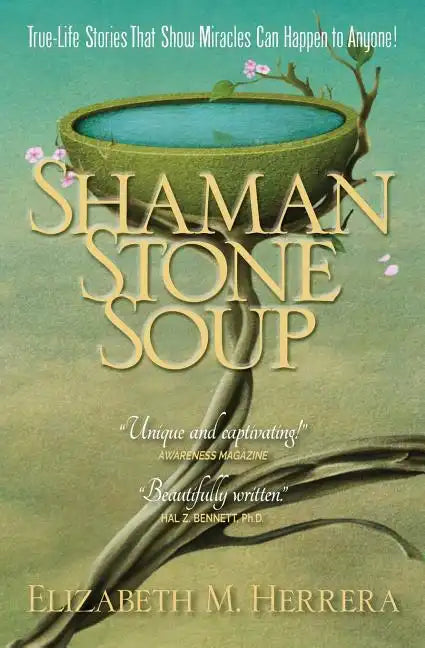Shaman Stone Soup: True-Life Stories That Show Miracles Can Happen to Anyone! - Paperback