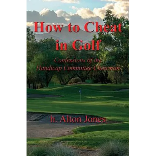 How to Cheat in Golf - Confessions of the Handicap Committee Chairman - Paperback