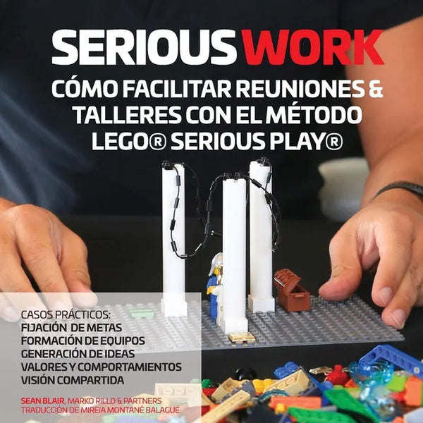 Serious Work Cómo Facilitar Reuniones & Talleres Con El Método Lego(r) Serious Play(r) - Paperback