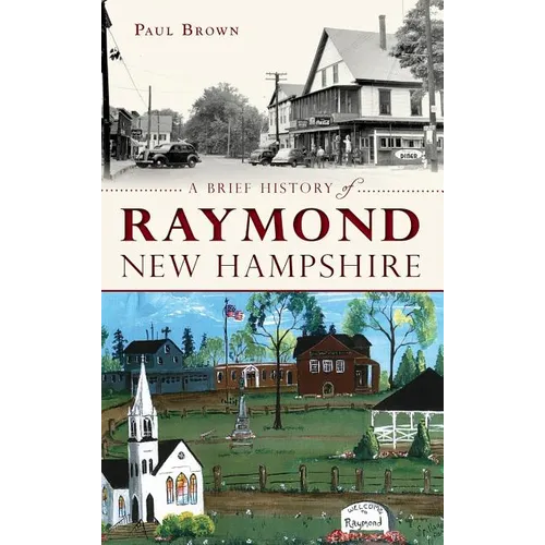 A Brief History of Raymond, New Hampshire - Hardcover