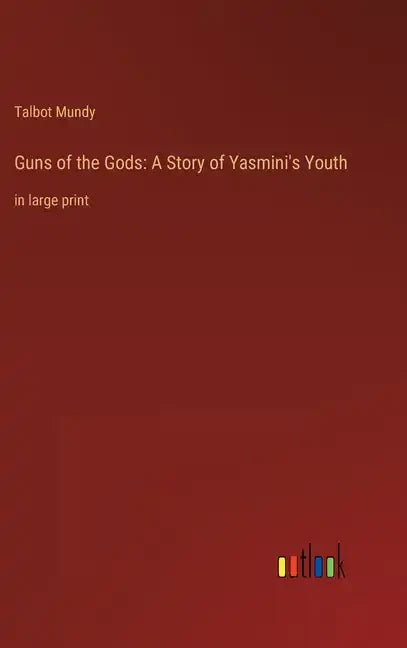 Guns of the Gods: A Story of Yasmini's Youth: in large print - Hardcover
