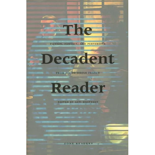 The Decadent Reader: Fiction, Fantasy, and Perversion from Fin-De-Si鐵le France - Paperback