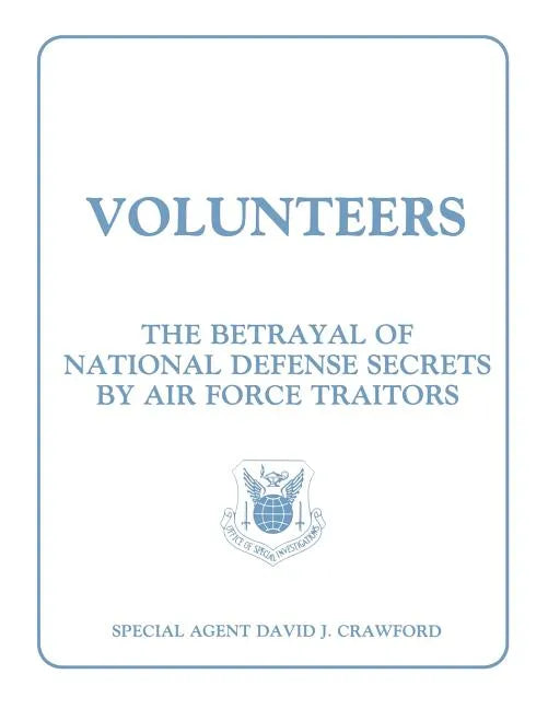 Volunteers: The Betrayal of National Defense Secrets by Air Force Traitors - Paperback