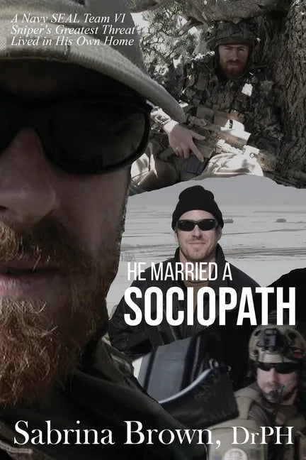 He Married a Sociopath: A Navy SEAL Team VI Sniper's Greatest Threat Lived in His Own Home - Paperback