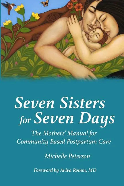 Seven Sisters for Seven Days: The Mothers' Manual for Community Based Postpartum Care - Paperback