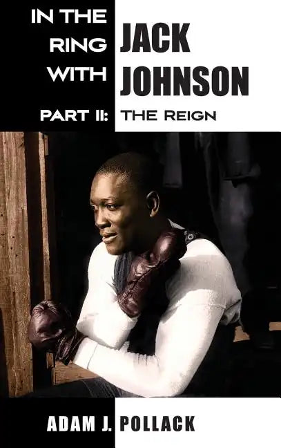 In the Ring With Jack Johnson - Part II: The Reign - Hardcover