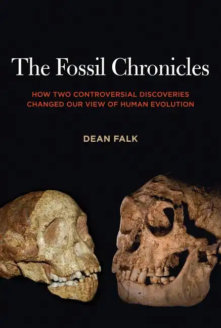 The Fossil Chronicles: How Two Controversial Discoveries Changed Our View of Human Evolution - Paperback