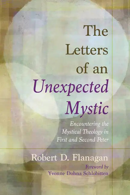 The Letters of an Unexpected Mystic: Encountering the Mystical Theology in First and Second Peter - Hardcover