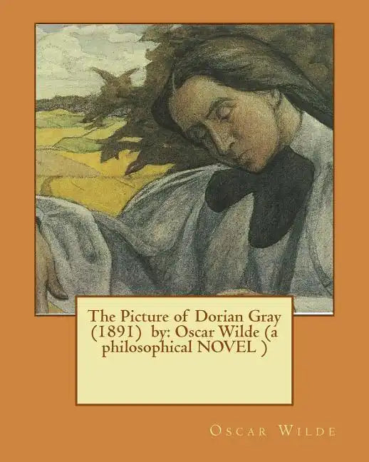 The Picture of Dorian Gray (1891) by: Oscar Wilde (a philosophical NOVEL ) - Paperback