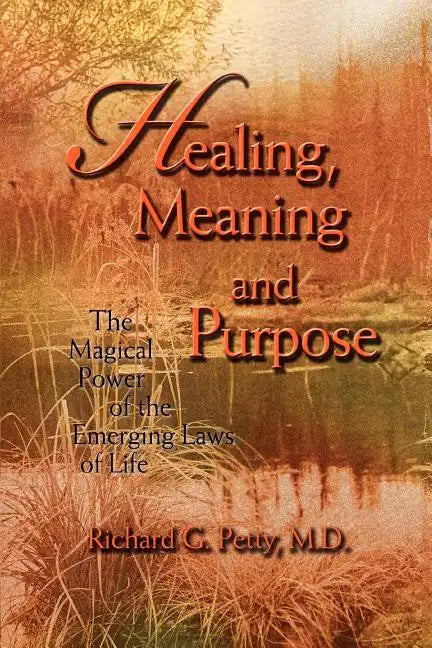 Healing, Meaning and Purpose: The Magical Power of the Emerging Laws of Life - Paperback