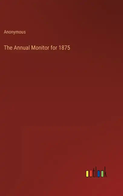 The Annual Monitor for 1875 - Hardcover