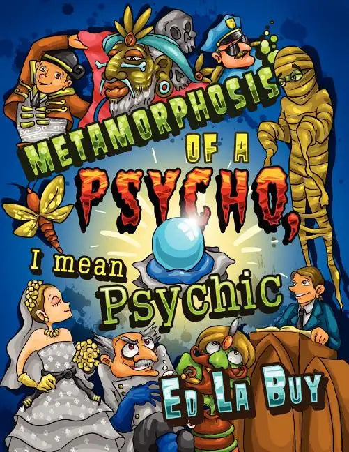 Metamorphosis of a Psycho, I Mean Psychic - Paperback