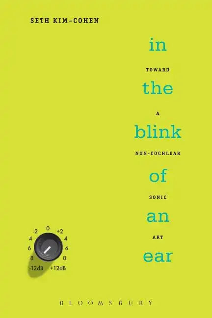 In the Blink of an Ear: Toward a Non-Cochlear Sonic Art - Paperback