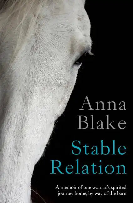 Stable Relation: A memoir of one woman's spirited journey home, by way of the barn - Paperback