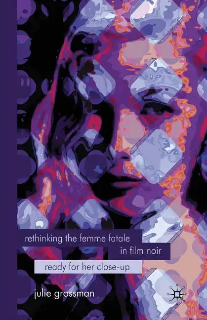 Rethinking the Femme Fatale in Film Noir: Ready for Her Close-Up - Paperback