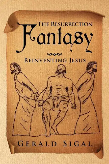 The Resurrection Fantasy: Reinventing Jesus - Paperback