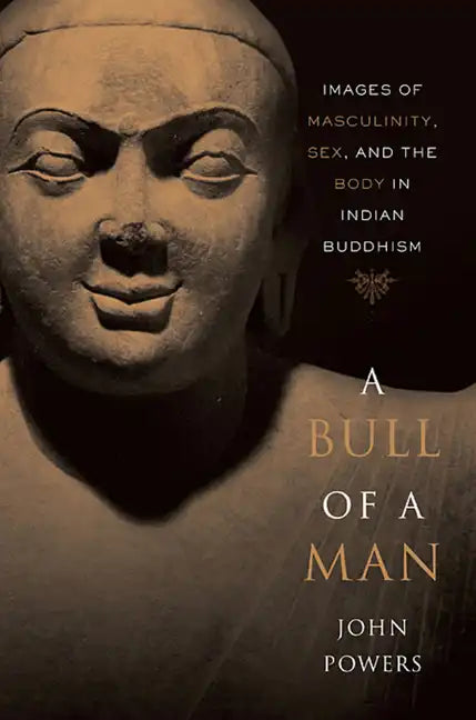 Bull of a Man: Images of Masculinity, Sex, and the Body in Indian Buddhism - Paperback