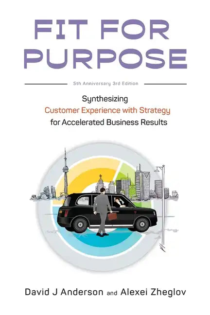 Fit for Purpose 5th Anniversary Edition: Synthesizing Customer Experience with Strategy for Accelerated Business Results - Paperback