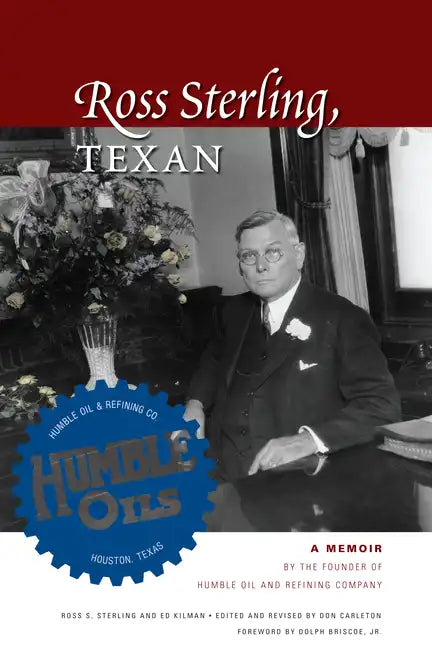 Ross Sterling, Texan: A Memoir by the Founder of Humble Oil and Refining Company - Paperback