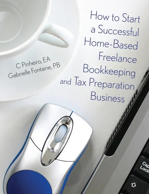 How to Start a Successful Home-Based Freelance Bookkeeping and Tax Preparation Business - Paperback