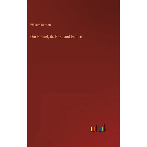 Our Planet, its Past and Future - Hardcover