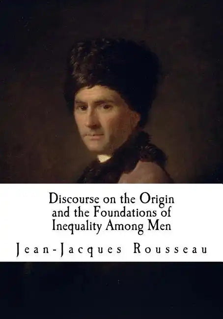Discourse on the Origin and the Foundations of Inequality Among Men: Jean-Jacques Rousseau - Paperback