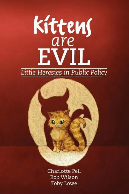 Kittens are Evil: Little Heresies in Public Policy - Paperback