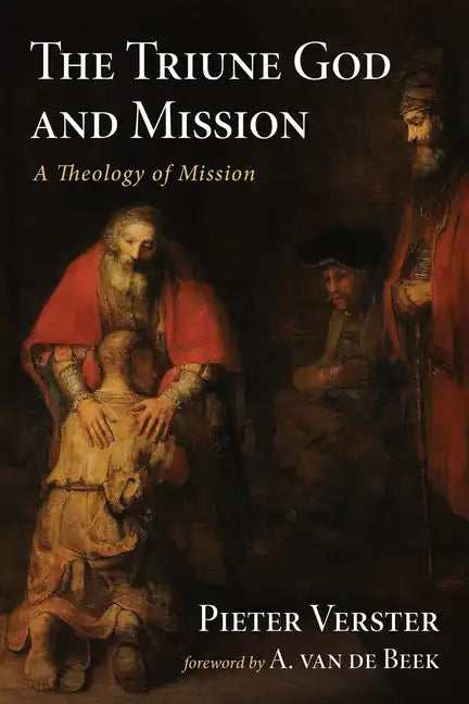 The Triune God and Mission: A Theology of Mission - Hardcover