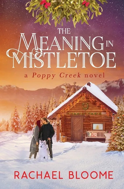 The Meaning in Mistletoe: A Poppy Creek Novel - Paperback