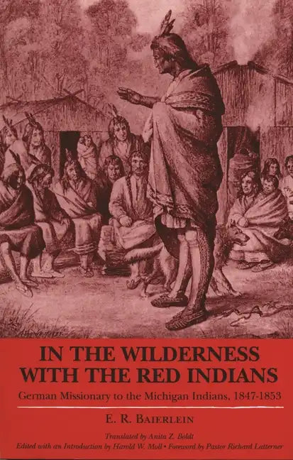 In the Wilderness with the Red Indians: German Missionary to the Michigan Indians, 1847-1853 - Paperback