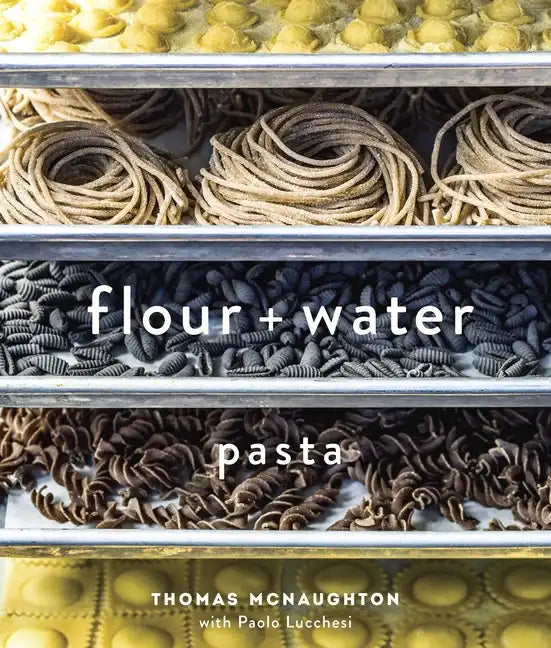Flour + Water: Pasta [A Cookbook] - Hardcover