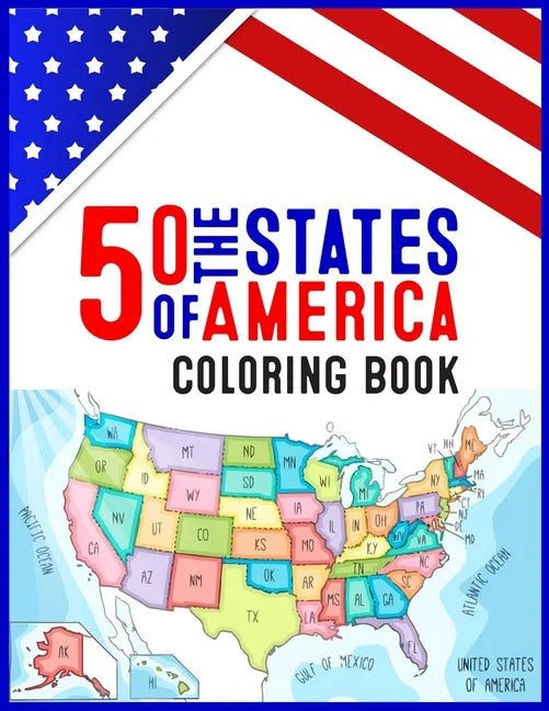50 The States of America Coloring Book: 50 State Maps, Capitals, Animals, Flowers, Mottos, Cities, Population, Regions Perfect Easy To Color And Learn - Paperback