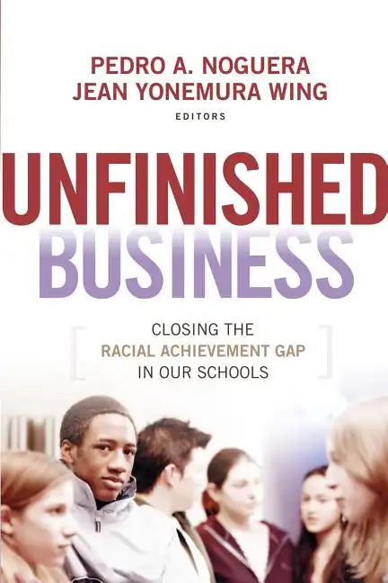 Unfinished Business: Closing the Racial Achievement Gap in Our Schools - Paperback