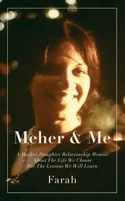 Meher & Me: A Mother-Daughter Relationship Memoir About The Life We Choose For The Lessons We Will Learn - Paperback