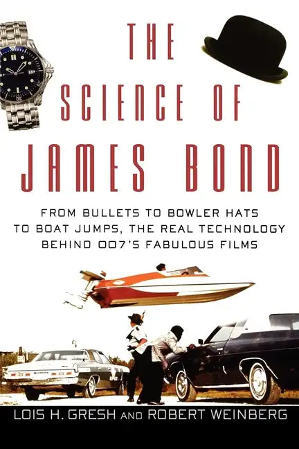 The Science of James Bond: From Bullets to Bowler Hats to Boat Jumps, the Real Technology Behind 007's Fabulous Films - Paperback