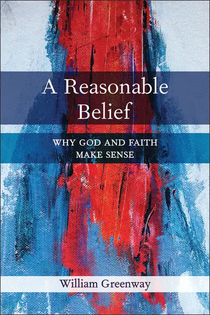 A Reasonable Belief: Why God and Faith Make Sense - Paperback