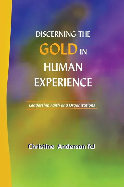 Discerning the Gold in Human Experience: Leadership Faith and Organizations - Paperback