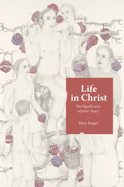 Life in Christ: The Significance of Jesus' Story - Hardcover