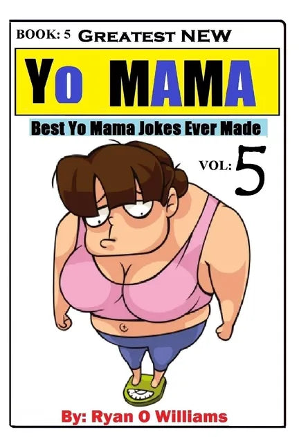 Greatest NEW Yo Mama Jokes: (Best Yo Mama Jokes Ever Made) Vol: 5 - Paperback