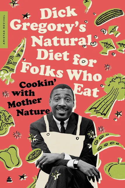 Dick Gregory's Natural Diet for Folks Who Eat: Cookin' with Mother Nature - Paperback