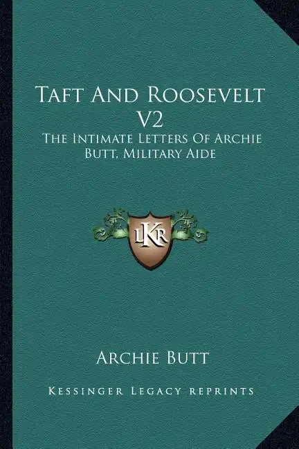 Taft and Roosevelt V2: The Intimate Letters of Archie Butt, Military Aide - Paperback