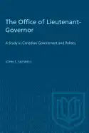 The Office of Lieutenant-Governor: A Study in Canadian Government and Politics - Paperback