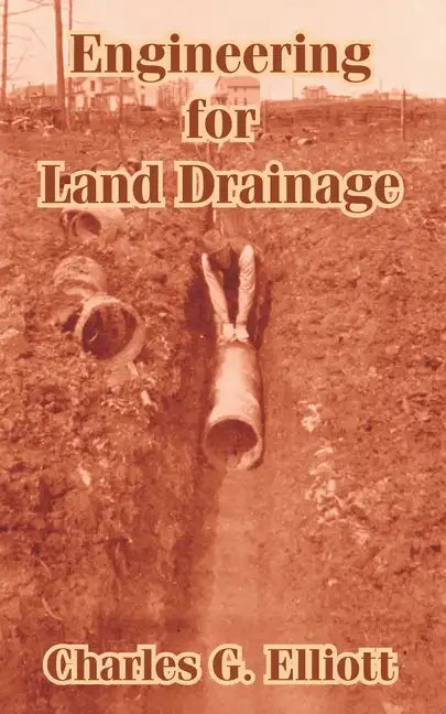 Engineering for Land Drainage: A Manual for Laying Out and Constructing Drains for the Improvement of Agricultural Lands - Paperback