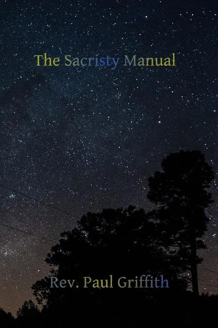 The Sacristy Manual: Containing The Portions of the Roman Ritual Most Often Used in Parish Functions - Paperback