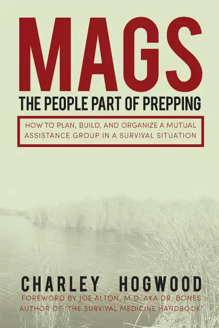 Mags: The People Part of Prepping: How to Plan, Build, and Organize a Mutual Assistance Group in a Survival Situation - Paperback