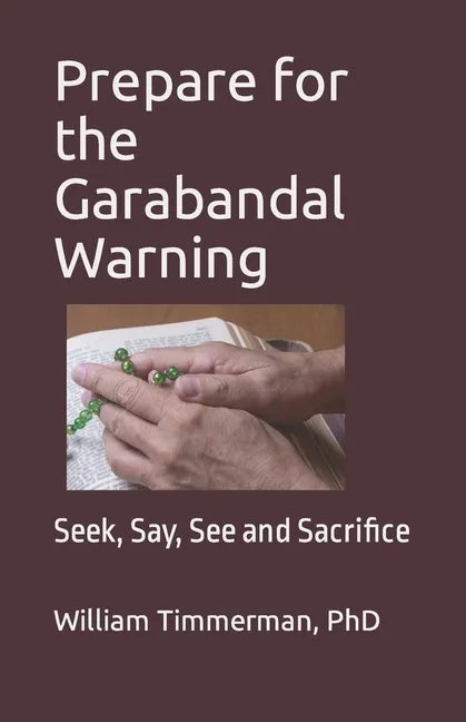 Prepare for the Garabandal Warning: Seek, Say, See and Sacrifice - Paperback