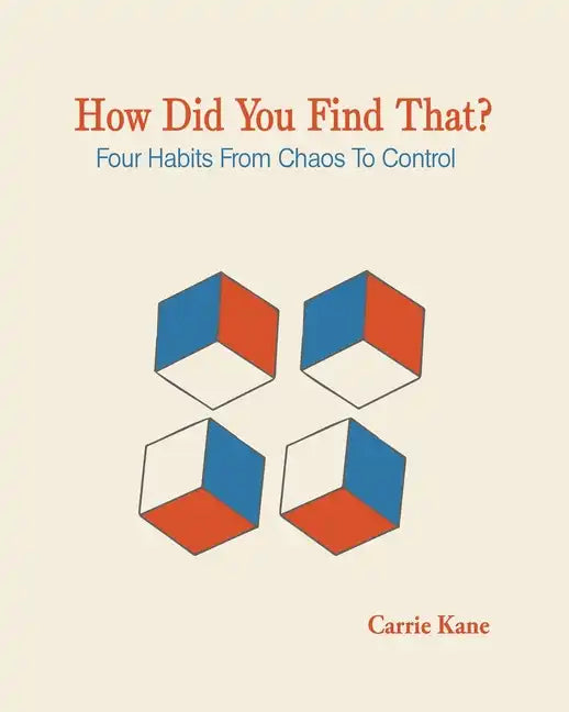 How Did You Find That?: Four Habits From Chaos To Control - Paperback